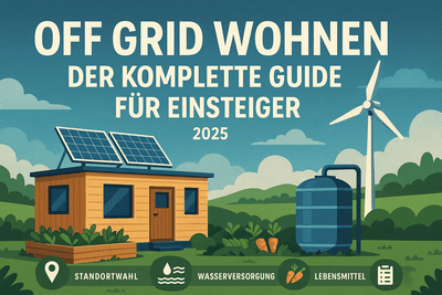 Off Grid Wohnen: Der komplette Guide für Einsteiger