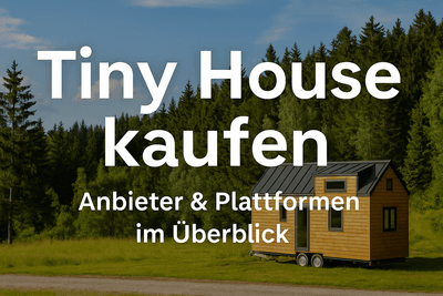Tiny House kaufen in Deutschland – Die besten Anbieter & Plattformen 2025