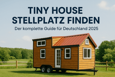 Tiny House Stellplatz finden: Der komplette Guide für Deutschland 2025